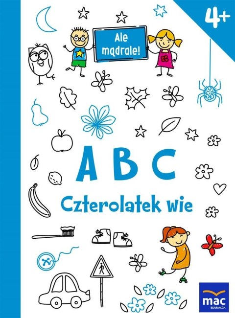 Ale mądrale! 4+ ABC Czterolatek wie MAC