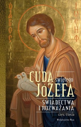 Cuda świętego Józefa. Świadectwa i rozważania cz.3