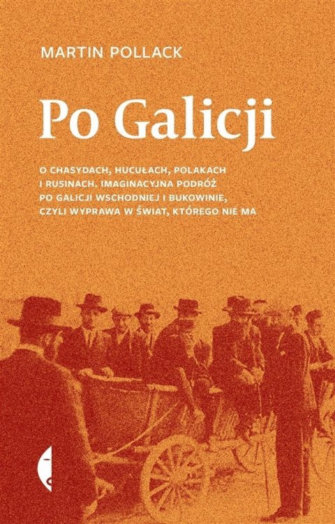 Po Galicji. O chasydach, Hucułach, Polakach i ... Po Galicji. O chasydach, Hucułach, Polakach i ...