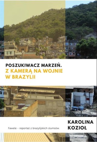 Poszukiwacz marzeń. Z kamerą na wojnie w Brazylii