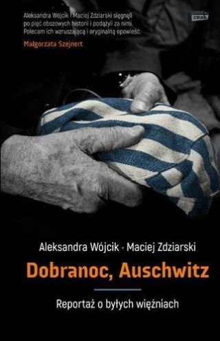 Dobranoc Auschwitz. Reportaż o byłych więźniach