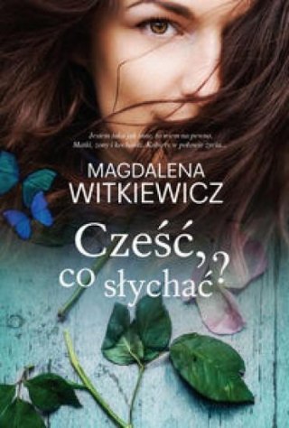 Cześć, co słychać? MAGDALENA WITKIEWICZ