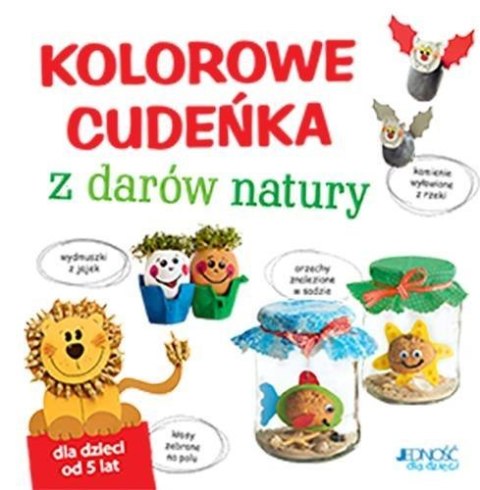 Kolorowe cudeńka z darów natury