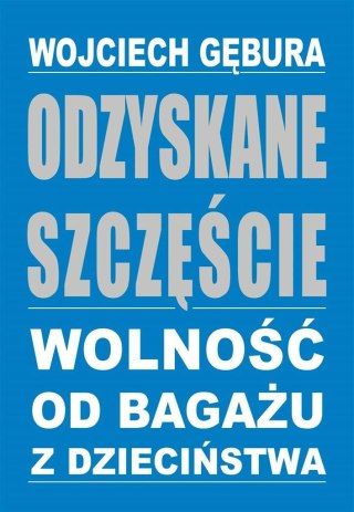 Odzyskane szczęście. Wolność od bagażu z dzieciń.