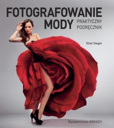 Fotografowanie mody. Praktyczny podręcznik Fotografowanie mody. Praktyczny podręcznik