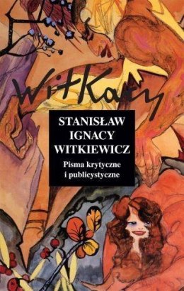 Pisma krytyczne i publicystyczne - S.I. Witkiewicz