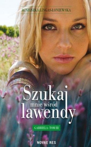 Szukaj mnie wśród lawendy T.3 Gabriela Agnieszka Lingas-Łoniewska