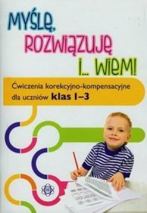 Myślę rozwiązuję i wiem. Ćwiczenia...klasa 1-3