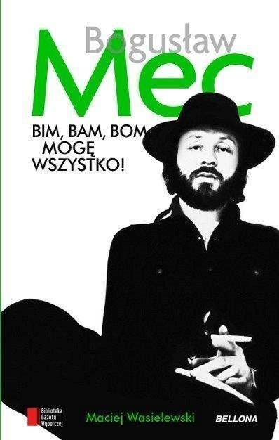 Bogusław Mec. Bim, bam, bom mogę wszystko