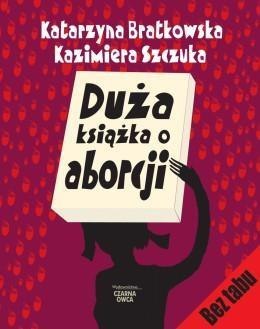 Duża książka o aborcji - K. Bratkowska, K. Szczuka