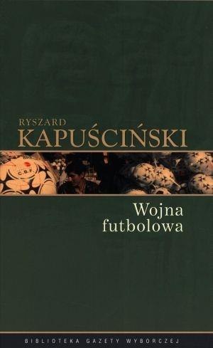 Ryszard Kapuściński T.04 - Wojna futbolowa