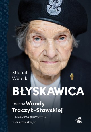 Błyskawica. Historia Wandy Traczyk-Stawskiej, żołnierza powstania warszawskiego