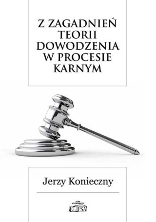 Z zagadnień teorii dowodzenia w procesie karnym