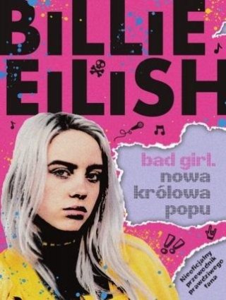 Billie Eilish. Bad Girl. Nowa królowa popu