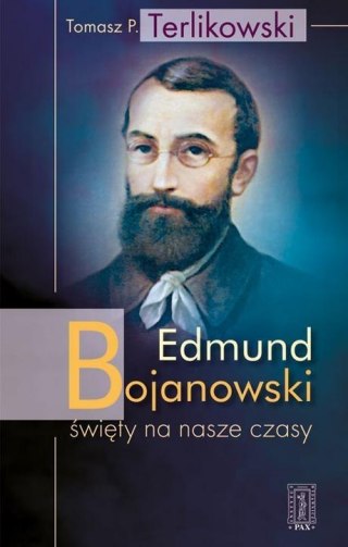 Edmund Bojanowski - święty na nasze czasy