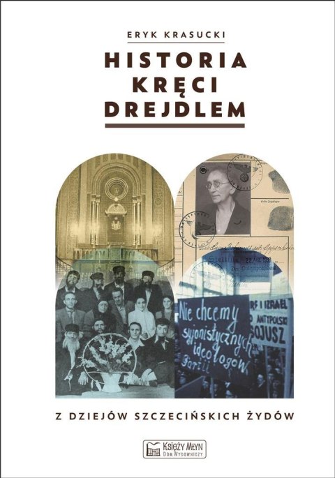 Historia kręci drejdlem. Z dziejów Szczecińskich.. Historia kręci drejdlem. Z dziejów Szczecińskich..