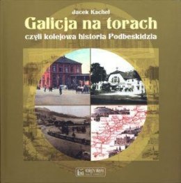 Galicja na torach czyli kolejowa historia Podbeski
