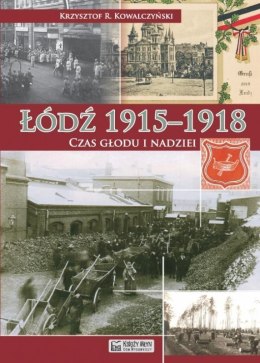 Łódź 19151918. Czas głodu i nadziei