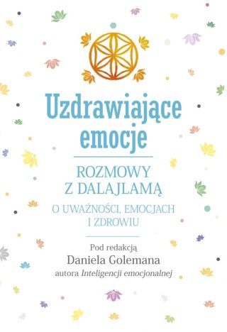 Uzdrawiające emocje. Rozmowy z Dalajlamą o uważności, emocjach i zdrowiu