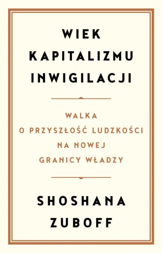 Wiek kapitalizmu inwigilacji. Walka o przyszłość ludzkości na nowej granicy władzy