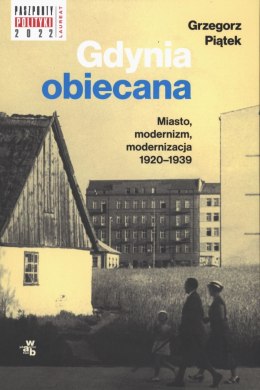Gdynia obiecana. Miasto, modernizm, modernizacja 1920-1939