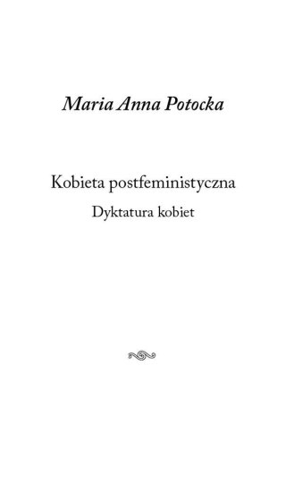 Kobieta postfeministyczna. Dyktatura kobiet