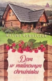 Dom w malinowym chruśniaku Kowalczuk Halina