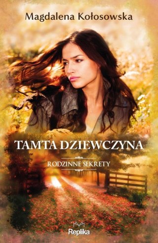 Rodzinne sekrety T.1 Tamta dziewczyna MAGDALENA KOŁOSOWSKA