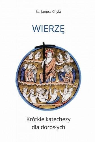 Wierzę. Krótkie katechezy dla dorosłych