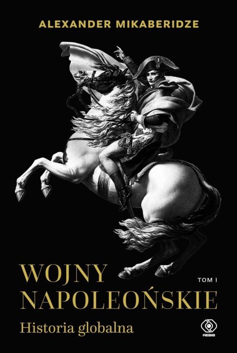 Wojny napoleońskie T.1 Historia globalna Wojny napoleońskie T.1 Historia globalna