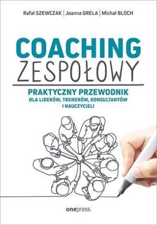 Coaching zespołowy. Praktyczny przewodnik dla...