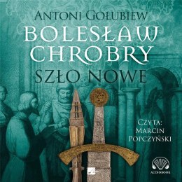 Bolesław Chrobry. Szło nowe Audiobook