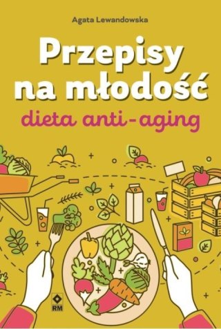 Przepisy na młodość. Dieta anti-aging