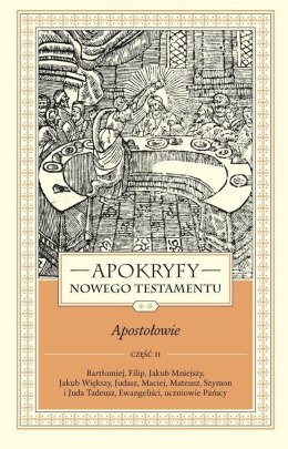 Apokryfy Nowego Testamentu. Apostołowie T.2 cz.2