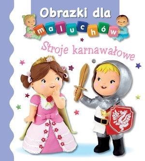 Obrazki dla maluchów. Stroje karnawałowe wyd.2017