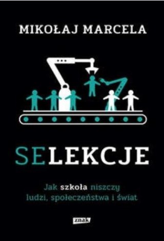 Selekcje. Jak szkoła niszczy ludzi..