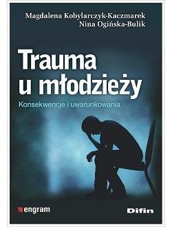 Trauma u młodzieży. Konsekwencje i uwarunkowania