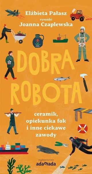 Dobra robota. Ceramik, opiekunka fok i inne..