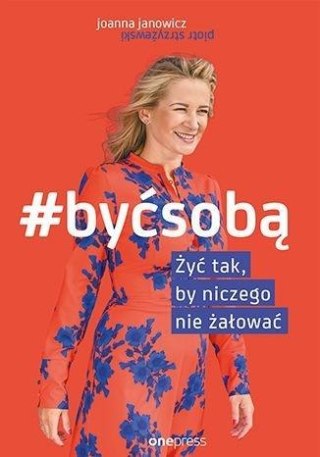 #Być sobą. Żyć tak, by niczego nie żałować