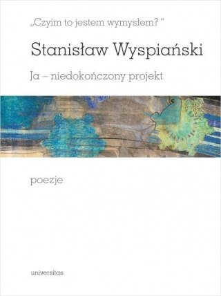 Czyim to jestem wymysłem? Ja niedokończony...