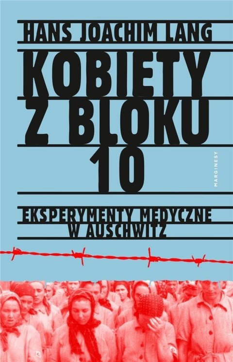 Kobiety z bloku 10. Eksperymenty medyczne w Auschw