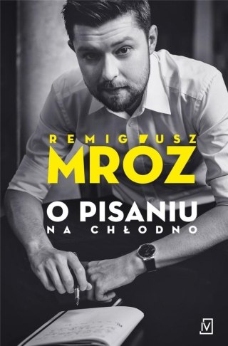 O pisaniu. Na chłodno REMIGIUSZ MRÓZ