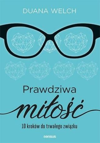 Prawdziwa miłość. 10 kroków do trwałego związku