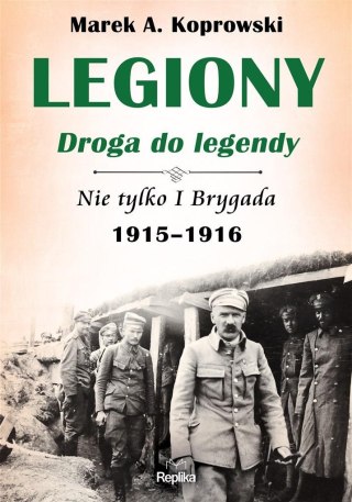 Legiony. Droga do legendy. Nie tylko I Brygada...