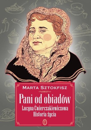 Pani od obiadów. Lucyna Ćwierczakiewiczowa histori