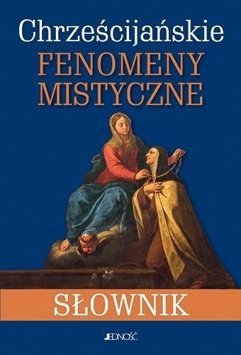 Chrześcijańskie fenomeny mistyczne. Słownik