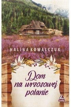 Dom na wrzosowej polanie Halina Kowalczuk