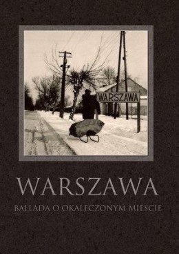 Warszawa. Ballada o okaleczonym mieście