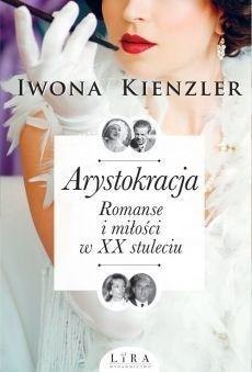 Arystokracja Romanse i miłości w XX stuleciu Iwona Kienzler