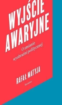 Wyjście awaryjne. O zmianie wyobraźni politycznej